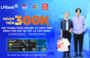 Hoàn tiền 300.000 VNĐ khi mua sắm với thẻ LPBank JCB tại UNIQLO Việt Nam