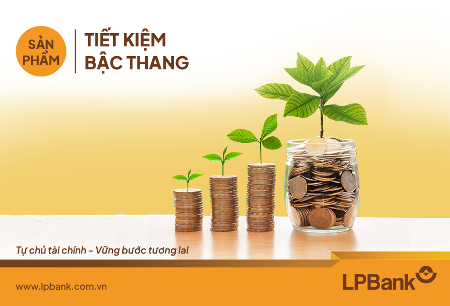 Sản phẩm Tiết kiệm bậc thang ở LPBank mang đến cho khách hàng khả năng sinh lời tối ưu, tăng dần theo thời gian gửi