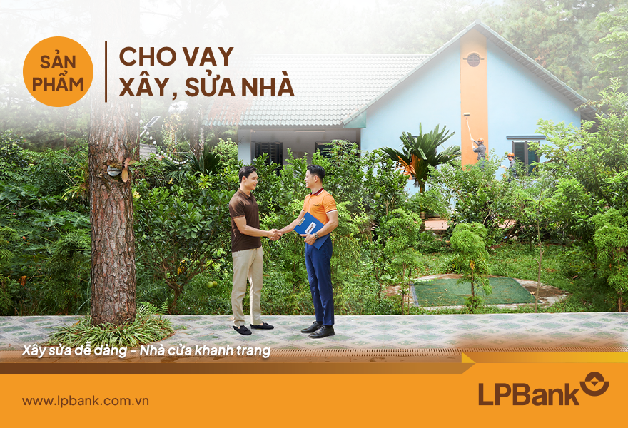 LPBank cung cấp sản phẩm vay dành riêng cho khách hàng có nhu cầu xây, sửa nhà, thời hạn cho vay lên tới 15 năm