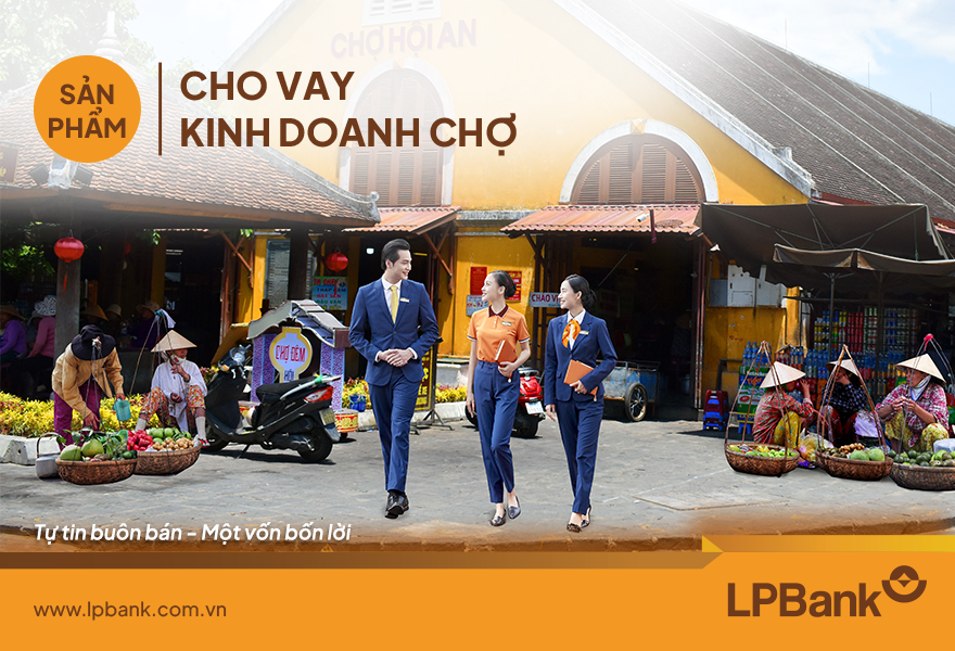 Sản phẩm “Cho vay kinh doanh chợ” của LPBank cho phép khách hàng vay lên tới 90% nhu cầu vốn