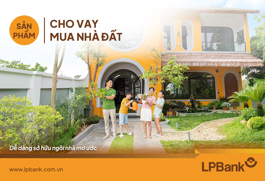 LPBank mang đến sản phẩm “Cho vay mua nhà đất”, cho phép khách hàng vay lên tới 100% giá trị nhà đất