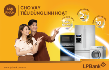 Sản phẩm Cho vay tiêu dùng linh hoạt của LPBank với hạn mức cho vay lên đến 2 tỷ đồng