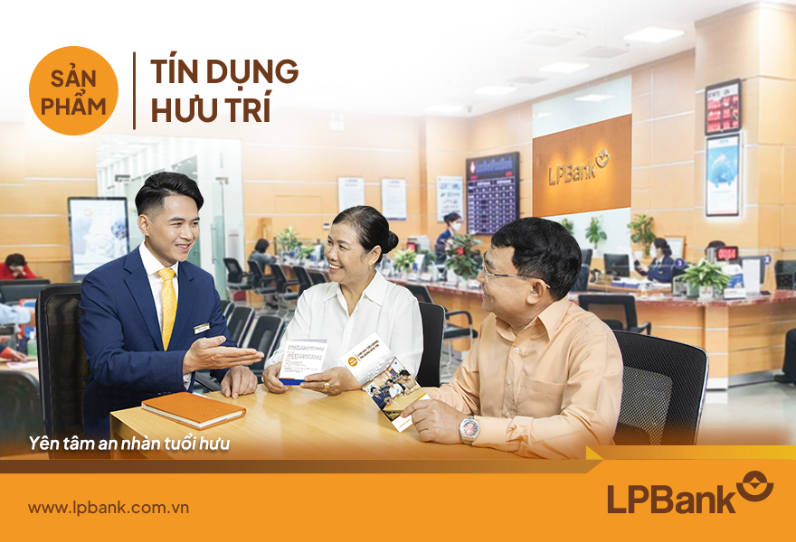 Sản phẩm Tín dụng hưu trí được LPBank cung cấp tại các Chi nhánh/Phòng giao dịch của ngân hàng