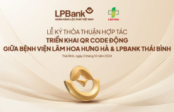 HỢP TÁC TRIỂN KHAI QR CODE ĐỘNG GIỮA BV LÂM HOA HƯNG HÀ & LPBANK THÁI BÌNH