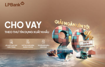 LPBANK HỖ TRỢ DOANH NGHIỆP CÓ NHU CẦU VAY VỐN THEO THƯ TÍN DỤNG XUẤT KHẨU