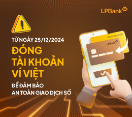 Thông báo đóng toàn bộ tài khoản Ví Việt trên ứng dụng LPBank từ ngày 25/12/2024