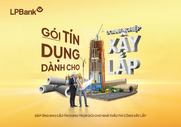 TRIỂN KHAI GÓI TÍN DỤNG TOÀN DIỆN CHO DOANH NGHIỆP XÂY LẮP